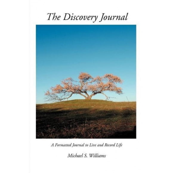 The Discovery Journal: A Formatted Journal to Live and Record Life
