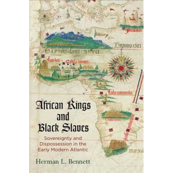 Early Modern Americas: African Kings and Black Slaves: Sovereignty and Dispossession in the Early Modern Atlantic (Paperback)