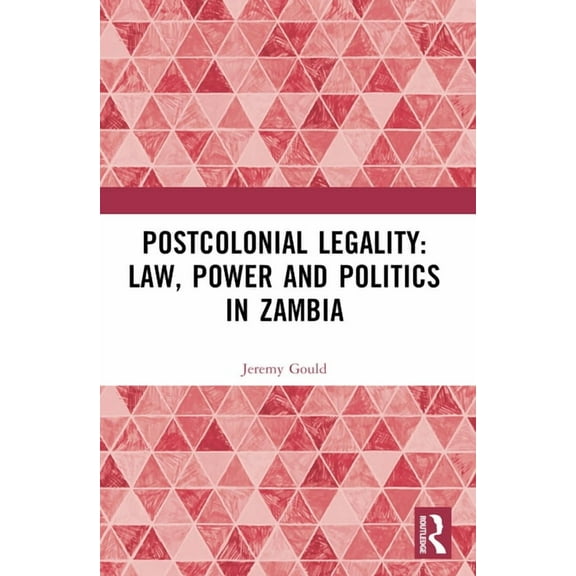 Postcolonial Legality: Law, Power and Politics in Zambia, (Paperback)