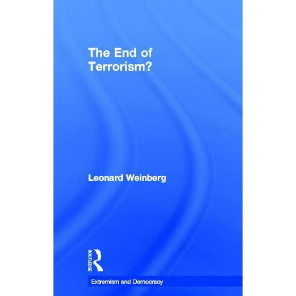 Routledge Studies in Extremism and Democ The End of Terrorism?, (Hardcover)