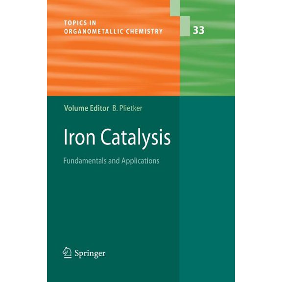 Topics in Organometallic Chemistry Iron Catalysis: Fundamentals and Applications, Book 33, (Paperback)