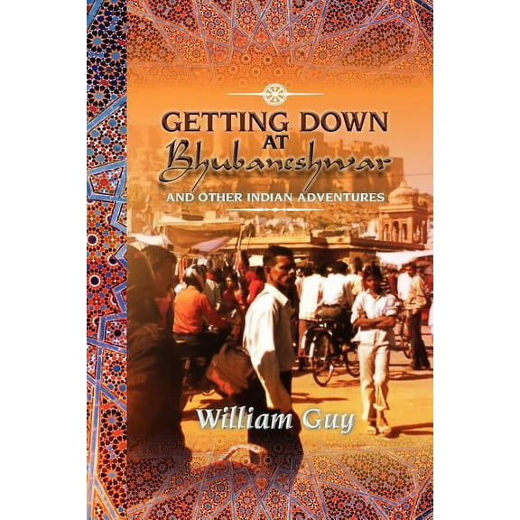 Getting Down at Bhubaneshwar : And Other Indian Adventures