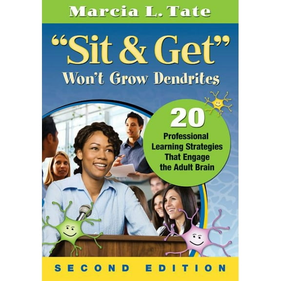 Sit & Get Won't Grow Dendrites: 20 Professional Learning Strategies That Engage the Adult Brain, (Paperback)