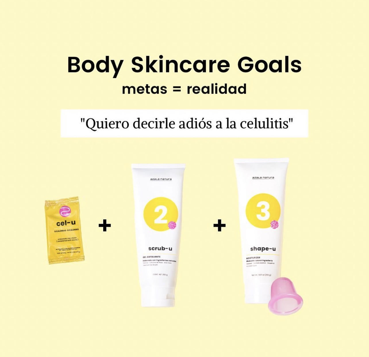 Azala Kit w/ Azala-Cup TRATAMIENTO COMPLETO PARA CELULITIS/COMPLETE  TREATMENT FOR CELLULITE CEL-U 1- Nutritional Supplement 2-MOSTURIZER 3-  EXFOLIATING GEL 