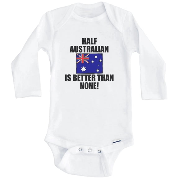 Half Australian Is Better Than None Funny Australia Flag One Piece Baby Bodysuit (Long Sleeve), 0-3 Months White