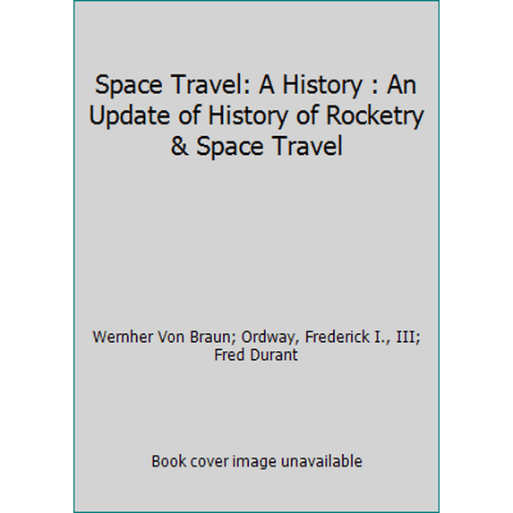 Pre-Owned Space Travel: A History : An Update of History of Rocketry & Space Travel (Hardcover) 0061818984 9780061818981