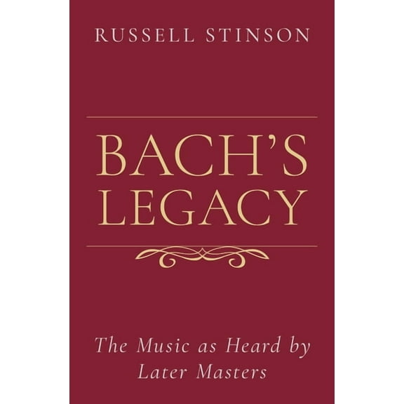 Bach's Legacy: The Music as Heard by Later Masters, (Hardcover)