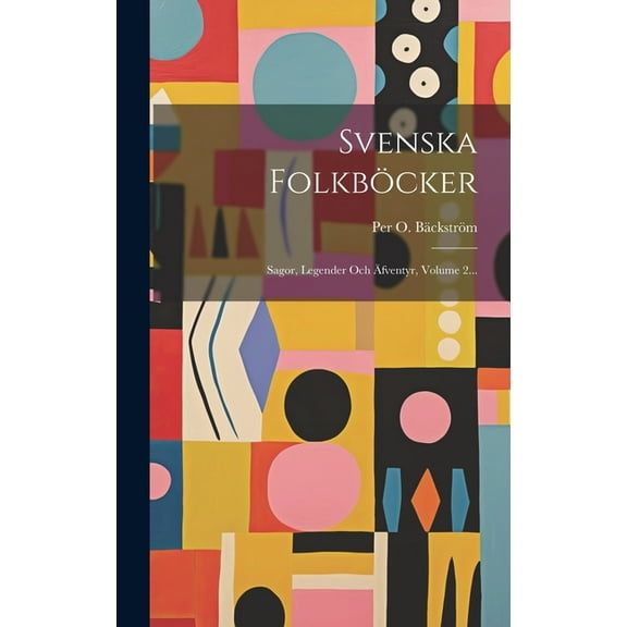 Svenska FolkbÃ¶cker: Sagor, Legender Och Ãfventyr, Volume 2..., (Hardcover)