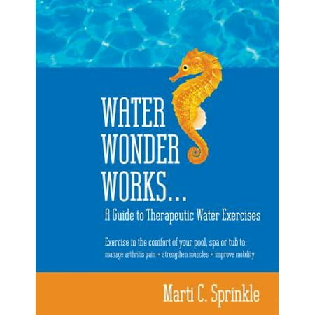 Water Wonder Works: A Guide to Therapeutic Water Exercises to Manage Arthritis Pain, Strengthen Muscles and Improve Mobility - (Best Exercise To Strengthen Stomach Muscles)