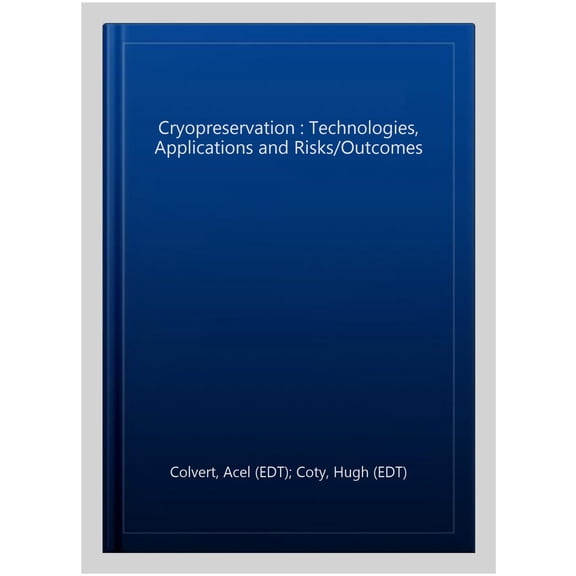 Pre-Owned Cryopreservation : Technologies, Applications and Risks/Outcomes