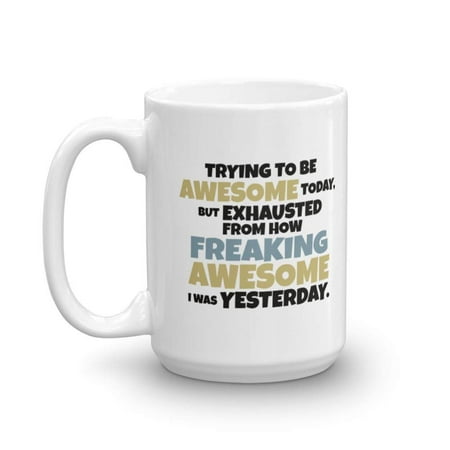 Trying To Be Awesome Today Funny Humorous Coffee & Tea Gift Mug, Best Birthday Gag Gifts for Best Friend, Boyfriend, Girlfriend, Mom, Dad, Him or Her, Men & Women Coworker and Boss