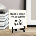 thumbnail image 4 of Beware Of Husband Pets Are Shady Too Wife Is Cool 5"x 5" Square Table Sign With Acrylic Easel | Religious Home DÃ©cor, 4 of 7