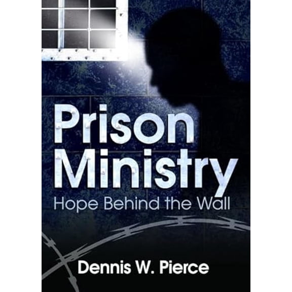 Pre-Owned Prison Ministry: Hope Behind the Wall (Hardcover) by Dennis W Pierce