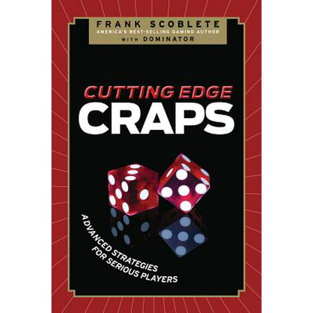 Cutting Edge Craps : Advanced Strategies for Serious (Best Bets In Craps Strategy)
