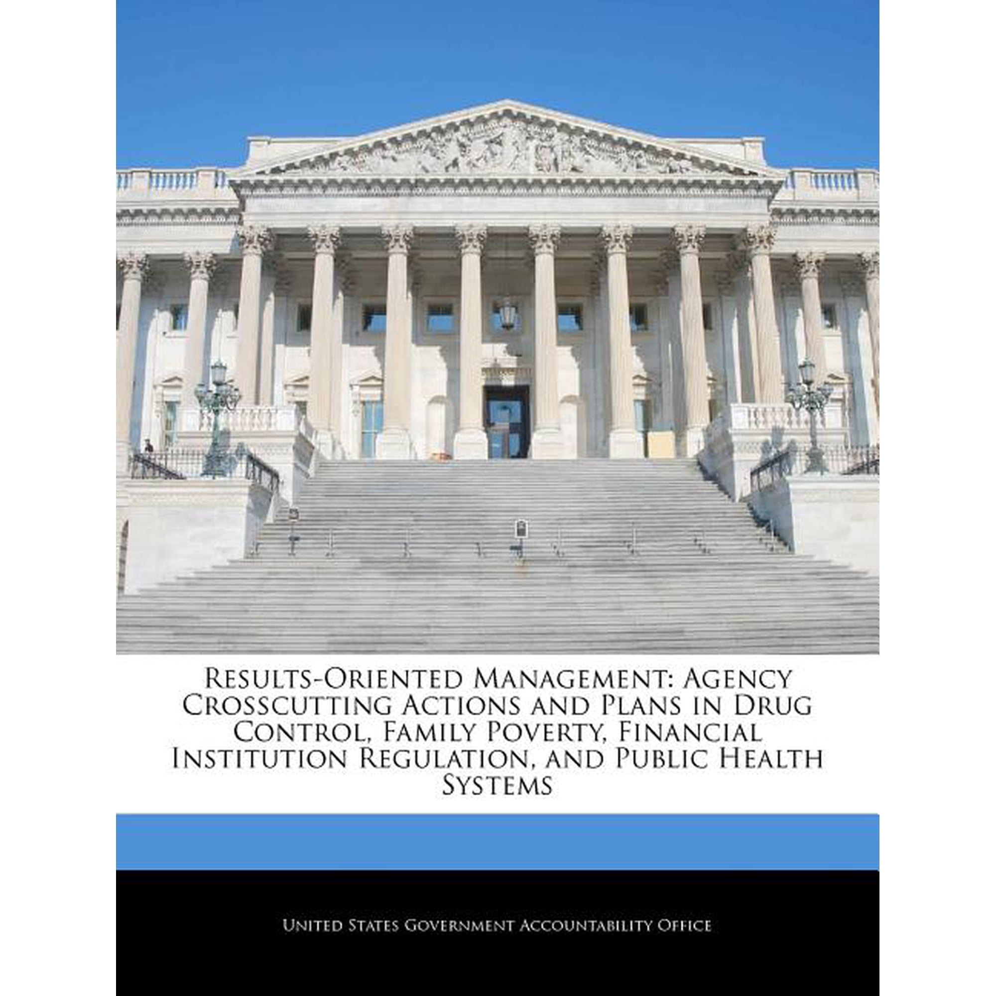 Results-Oriented Management: Agency Crosscutting Actions and Plans in Drug Control, Family Poverty, Financial Institution Regulation, and Public He Paperback