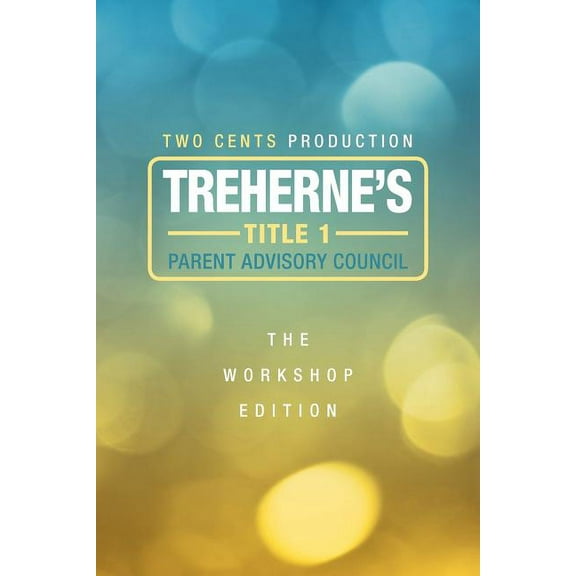 Treherne's Title 1 Parent Advisory Council: The Workshop Edition, (Paperback)