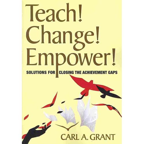 Teach! Change! Empower!: Solutions for Closing the Achievement Gaps