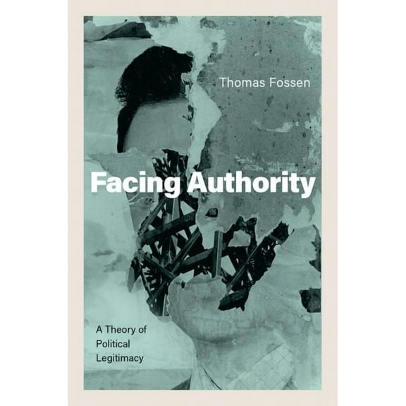 Facing Authority: A Theory of Political Legitimacy, (Hardcover)