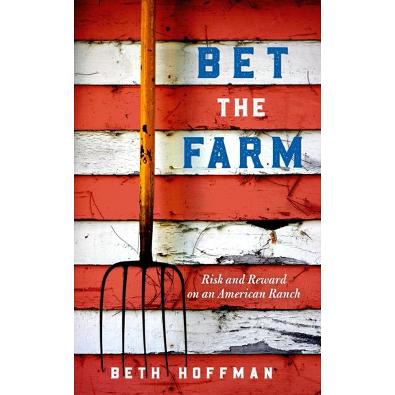 Bet the Farm: The Dollars and Sense of Growing Food in America, (Paperback)