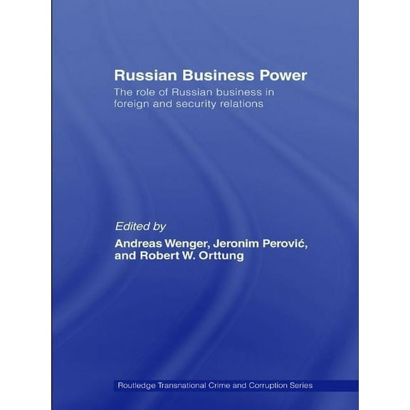 Routledge Transnational Crime and Corrup Russian Business Power: The Role of Russian Business in Foreign and Security Relations, Book 01, (Hardcover)