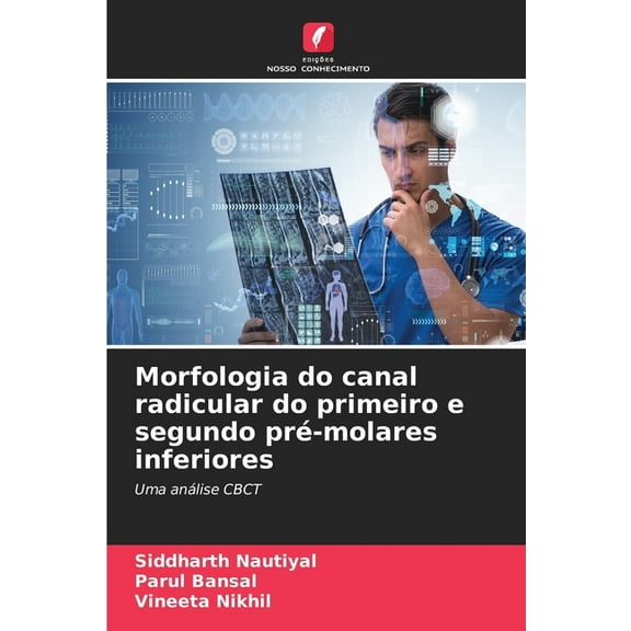 Morfologia do canal radicular do primeiro e segundo prÃ©-molares inferiores, (Paperback)