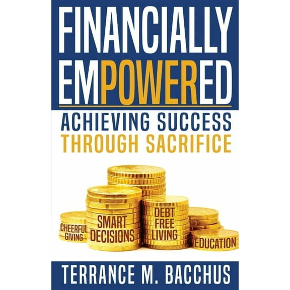 1 Financially Empowered: Achieving Success Through Sacrifice, (Paperback)
