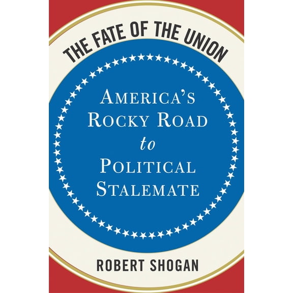 The Fate of the Union: America's Rocky Road to Political Stalemate, (Paperback)