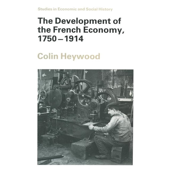 Studies in Economic and Social History The Development of the French Economy, 1750-1914, (Paperback)