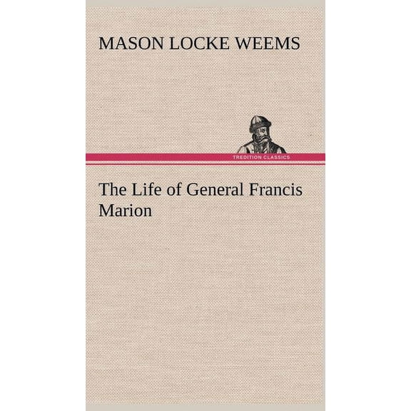 The Life of General Francis Marion (Hardcover)