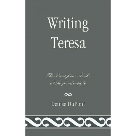 Writing Teresa: The Saint from Avila at the Fin-De-Siglo (Hardcover)