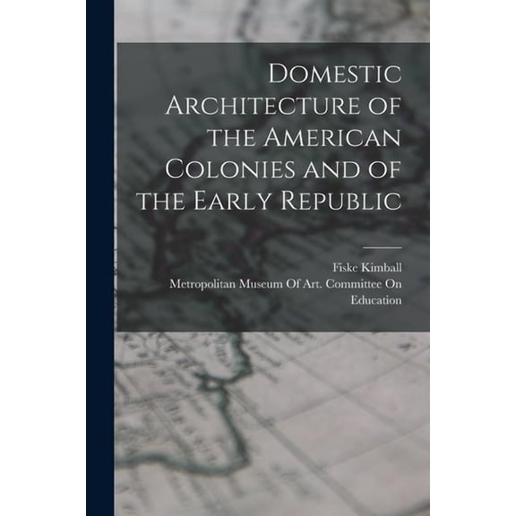 Domestic Architecture of the American Colonies and of the Early Republic, (Paperback)