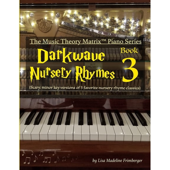 The Music Theory Matrix (Tm) Piano: Darkwave Nursery Rhymes (Book 3): The Music Theory Matrix(TM) Piano Series (Paperback)