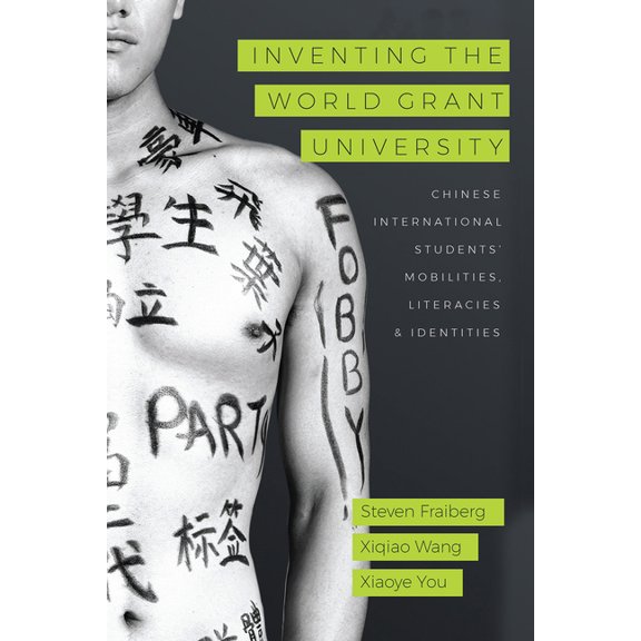Inventing the World Grant University: Chinese International Students' Mobilities, Literacies, and Identities, (Paperback)