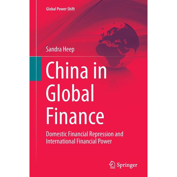 Global Power Shift China in Global Finance: Domestic Financial Repression and International Financial Power, (Paperback)