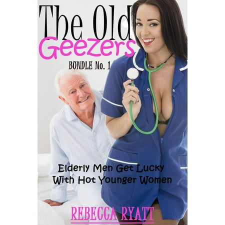 The Old Geezers: Bundle No. 1 (Elderly Men Get Lucky With Hot Younger Women) -