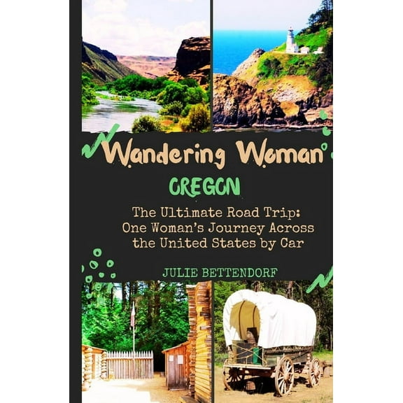 Wandering Woman: Oregon: The Ultimate Road Trip: One Woman's Journey Across the United States by Car, (Paperback)