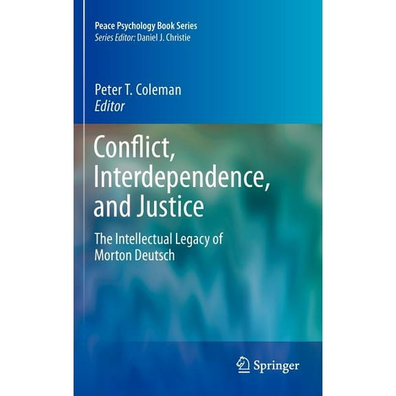 Peace Psychology Book Conflict, Interdependence, and Justice: The Intellectual Legacy of Morton Deutsch, Book 11, (Hardcover)
