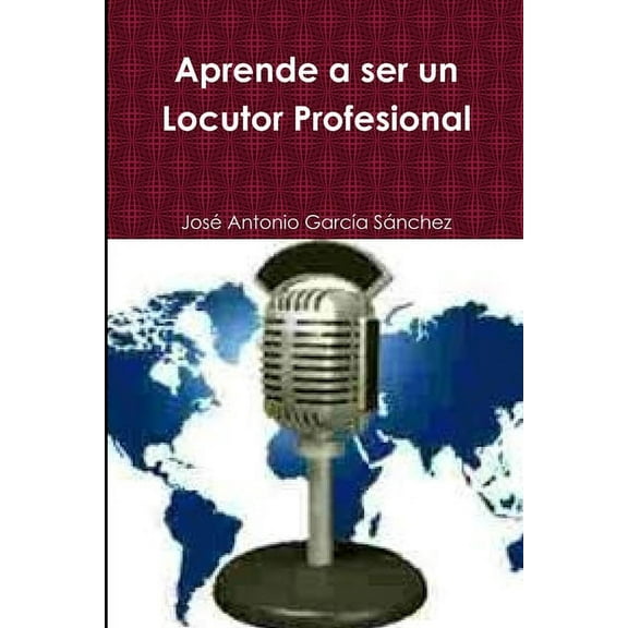 Aprende a ser un Locutor Profesional, (Paperback)