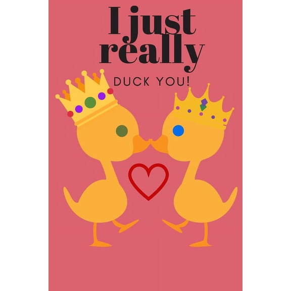I Just Really Duck You!: Sweetest Day, Valentine's Day or Just Because Gift, (Paperback)