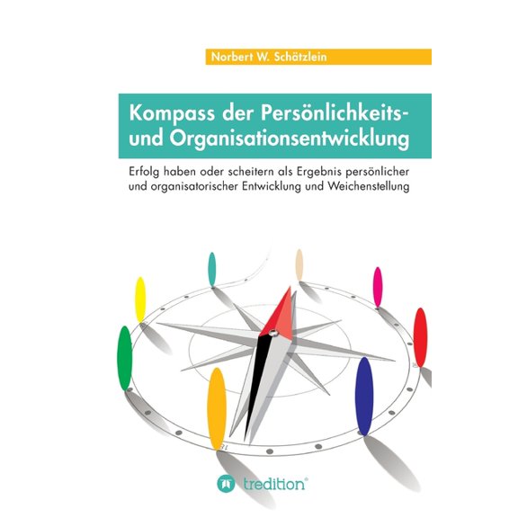Kompass der Persönlichkeits- und Organisationsentwicklung: Erfolg haben oder scheitern als Ergebnis persönlicher und org, (Paperback)
