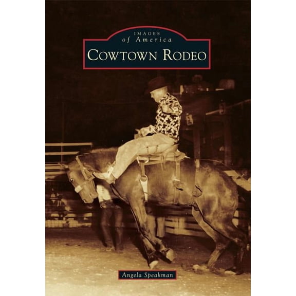 Images of America: Cowtown Rodeo (Paperback)