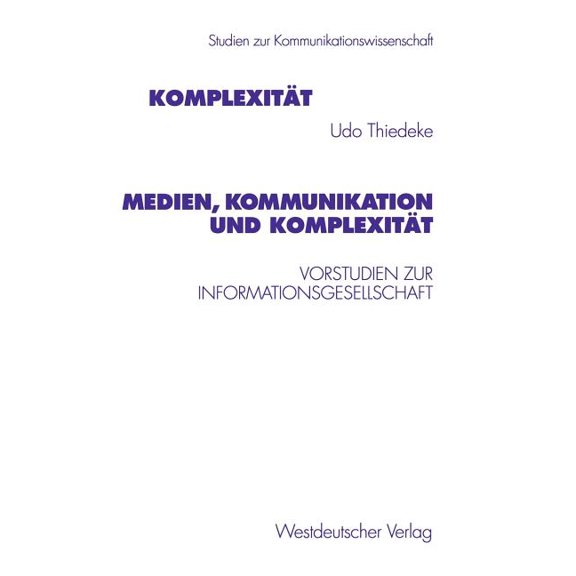 Studien Zur Kommunikationswissenschaft Medien, Kommunikation Und Komplexität: Vorstudien Zur Informationsgesellschaft, Book 30, (Paperback)