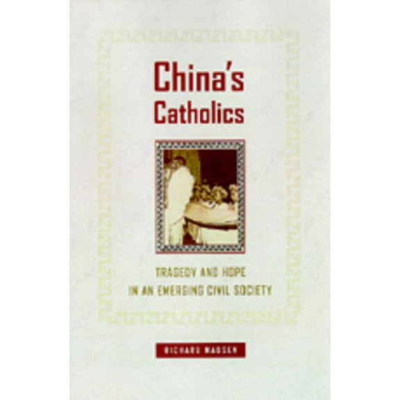 Comparative Studies in Religion and Society: China's Catholics : Tragedy and Hope in an Emerging Civil Society (Series #12) (Edition 1) (Hardcover)