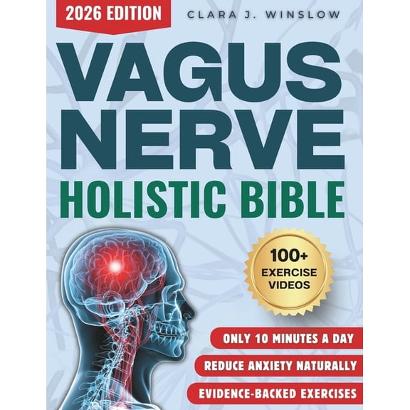 Vagus Nerve Holistic Bible: Somatic Exercises to Restore Deep Sleep, Reduce Stress, Anxiety & Trauma Without Medicat, (Paperback)