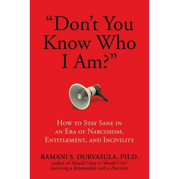 Pre-Owned Don't You Know Who I Am?: How to Stay Sane in an Era of Narcissism, Entitlement, and Incivility (Hardcover) 1682617521 9781682617526