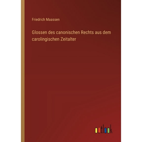 Glossen des canonischen Rechts aus dem carolingischen Zeitalter, (Paperback)