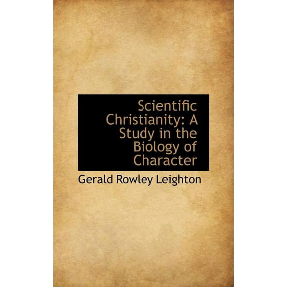 Scientific Christianity: A Study in the Biology of Character Hardcover