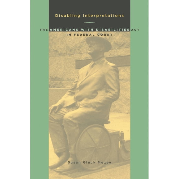 Pre-Owned Disabling Interpretations: The Americans with Disabilities ACT in Federal Court (Paperback) 0822958791 9780822958796
