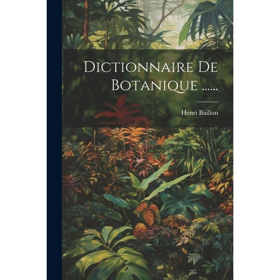 Dictionnaire De Botanique ...... (Paperback)