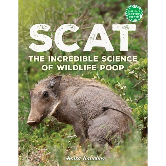 Books for a Better Earth Scat: The Incredible Science of Wildlife Poop, (Hardcover)